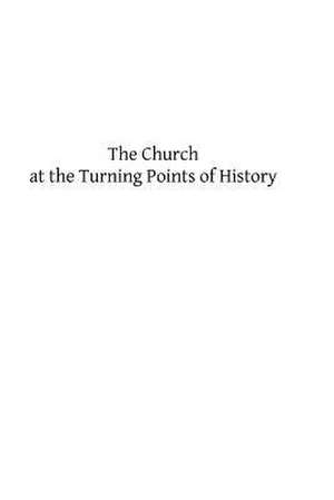 The Church at the Turning Points of History de Godfrey Kurth