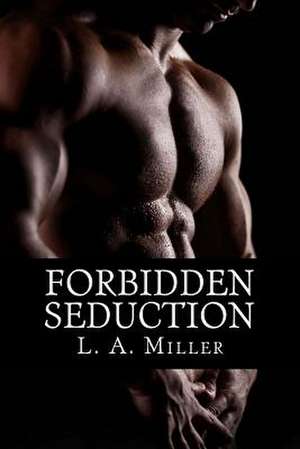 Forbidden Seduction de L. a. Miller