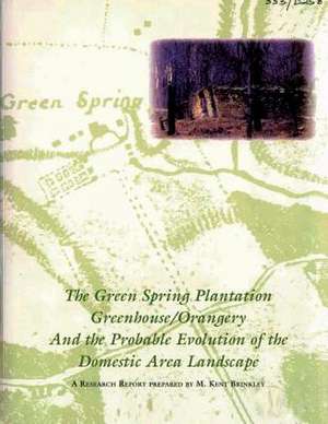 The Green Spring Plantation Greenhouse/Orangery and the Probable Evolution of the Domestic Area Landscape de M. Kent Brinkley