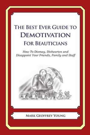 The Best Ever Guide to Demotivation for Beauticians de Mark Geoffrey Young