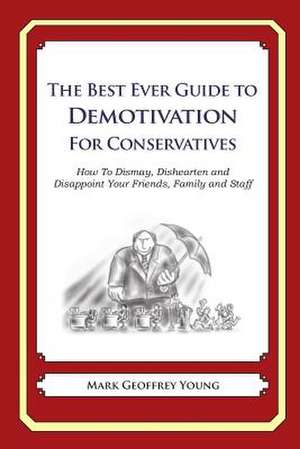 The Best Ever Guide to Demotivation for Conservatives de Mark Geoffrey Young