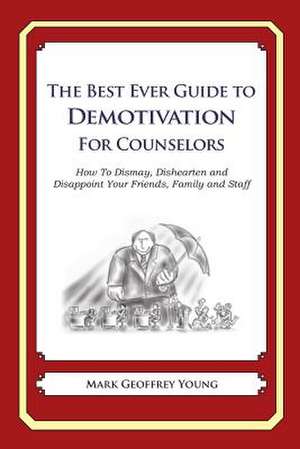 The Best Ever Guide to Demotivation for Counselors de Mark Geoffrey Young