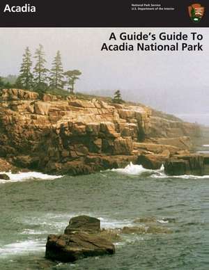 A Guide's Guide to Acadia National Park de U. S. Department of Interior