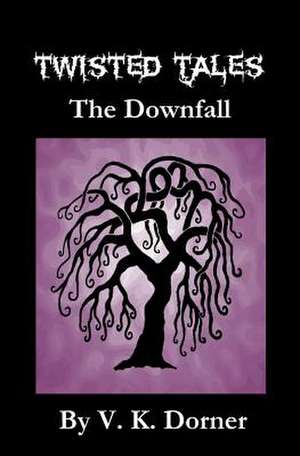 Twisted Tales - The Downfall de V. K. Dorner