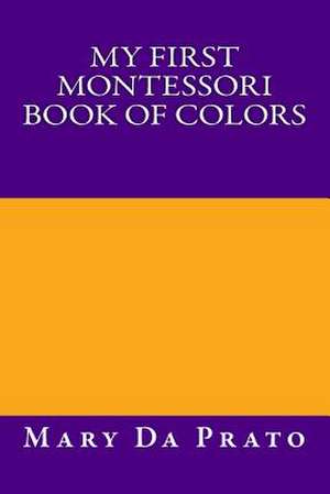 My First Montessori Book of Colors de Mary Da Prato