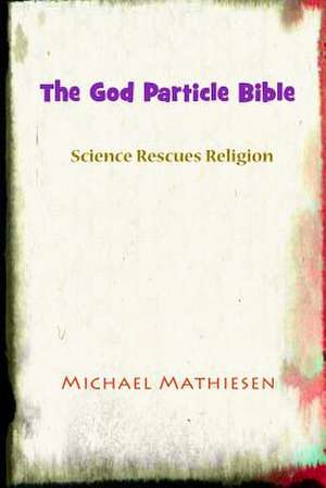 The God Particle Bible de Michael Mathiesen