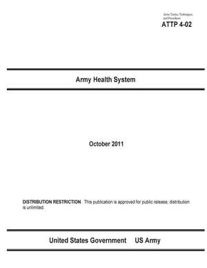 Army Tactics, Techniques, and Procedures Attp 4-02 Army Health System de United States Government Us Army