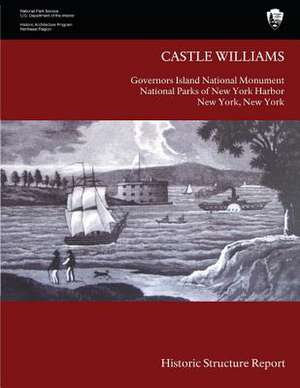 Castle Williams Historic Structure Report de Barbara A. Yocum