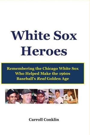 White Sox Heroes de Carroll Conklin