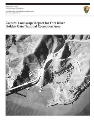 Cultural Landscape Report for Fort Baker, Golden Gate National Recreation Area de National Park Service, U. S. Department