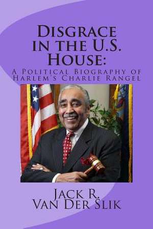 Disgrace in the U.S. House de Jack R. Van Der Slik