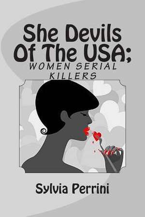 She Devils of the USA; Women Serial Killers de Sylvia Perrini