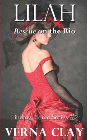 Rescue on the Rio (Finding Home Series #2) de Verna Clay