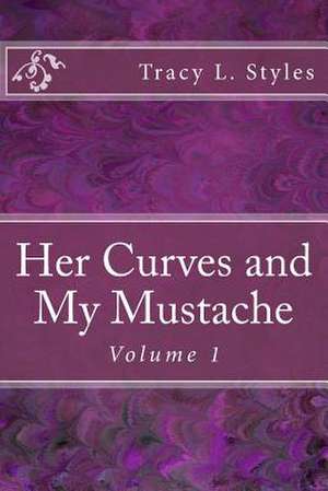 Her Curves and My Mustache Vol 1 de MR Tracy L. Styles