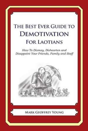 The Best Ever Guide to Demotivation for Laotians de Mark Geoffrey Young