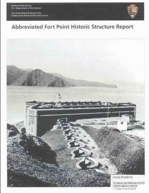 Abbreviated Fort Point Historic Structure Report de National Park Service, U. S. Department