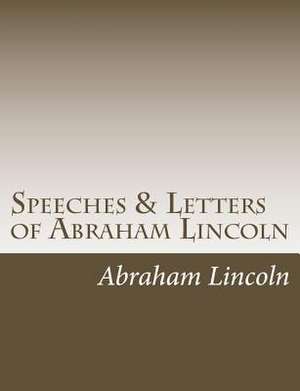 Speeches & Letters of Abraham Lincoln de Abraham Lincoln