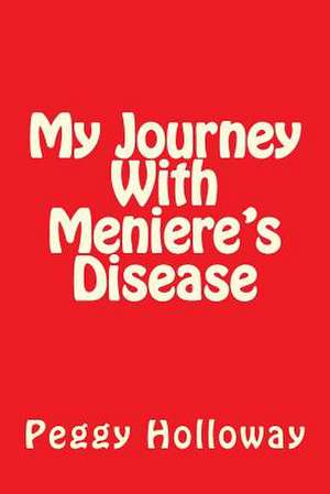 My Journey with Meniere's Disease de Peggy Holloway