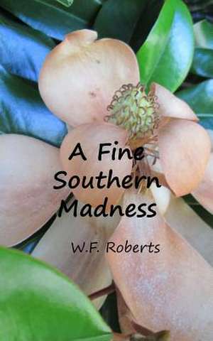 A Fine Southern Madness de W. F. Roberts