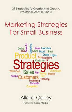 Marketing Strategies for Small Business de Allard Colley