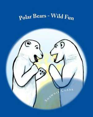 Polar Bears - Wild Fun de Shawnie Clark