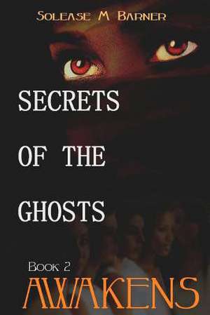 Secrets of the Ghosts de Solease M. Barner