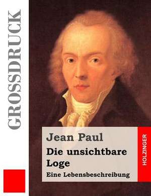 Die Unsichtbare Loge (Grossdruck) de Jean Paul