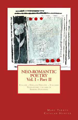 Neo-Romantic Poetry Vol.I - Part II. Italian - English/ Inglese - Italiano de Marc Tarrus