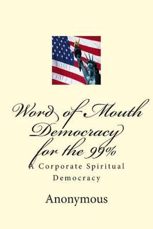 Word of Mouth Democracy for the 99% de Anonymous