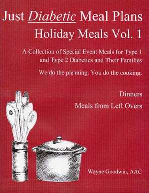 Just Diabetic Meal Plans, Holiday Meals, Vol 1 de Wayne Goodwin