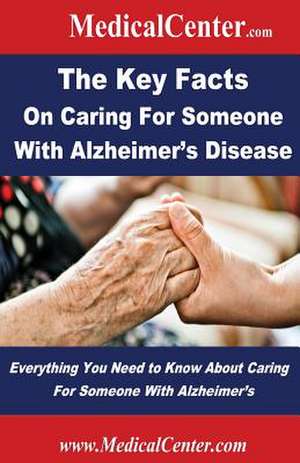 The Key Facts on Caring for Someone with Alzheimer's Disease de Patrick W. Nee