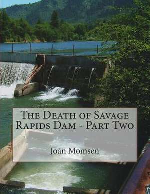 The Death of Savage Rapids Dam - Part Two de Joan Momsen