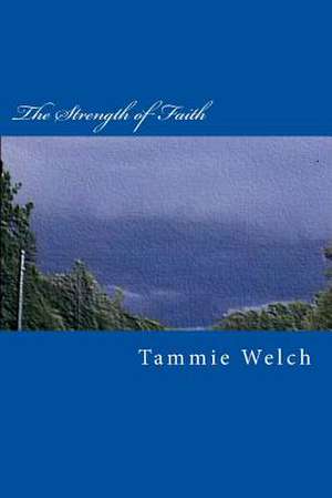 The Strength of Faith de Tammie Welch