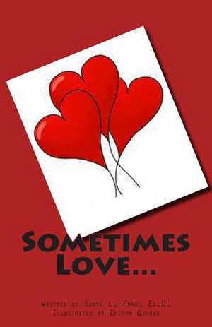 Sometimes Love... de Sonya L. Ford Ed D.