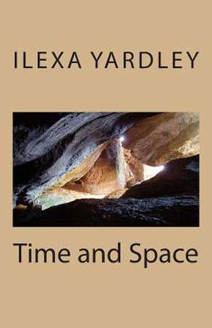 Time and Space de Ilexa Yardley