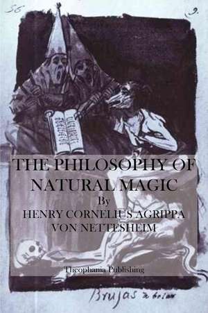 The Philosophy of Natural Magic de Von Nettesheim, Henry Cornelius Agrippa