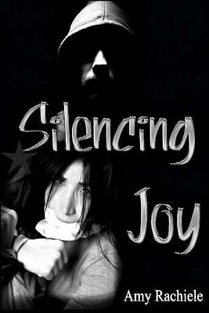 Silencing Joy de Amy Rachiele