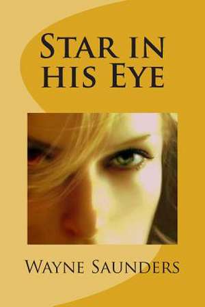 Star in His Eye de Wayne Saunders