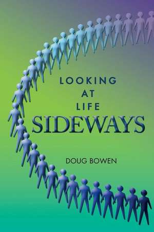 Looking at Life Sideways de Doug Bowen