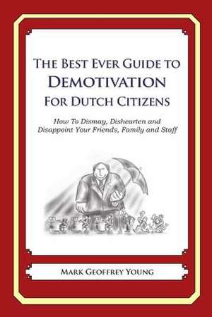 The Best Ever Guide to Demotivation for Dutch Citizens de Mark Geoffrey Young