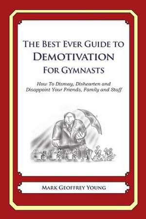 The Best Ever Guide to Demotivation for Gymnasts de Mark Geoffrey Young