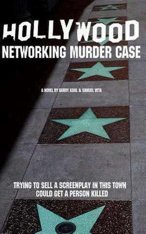 The Hollywood Networking Murder Case de Barry Kohl