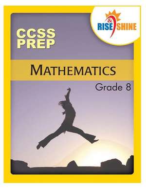 Rise & Shine CCS Prep Grade 8 Mathematics de MR Jonathan D. Kantrowitz