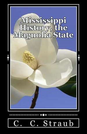 Mississippi History, the Magnolia State de C. C. Straub