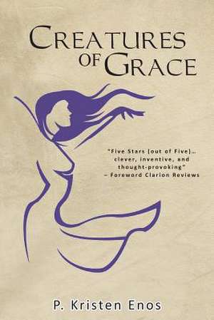 Creatures of Grace de P. Kristen Enos