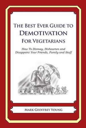 The Best Ever Guide to Demotivation for Vegetarians de Mark Geoffrey Young