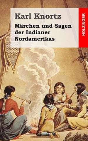 Marchen Und Sagen Der Indianer Nordamerikas de Karl Knortz