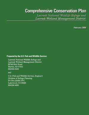 Comprehensive Conservation Plan- Lacreek National Wildlife Refuge and Lacreek Wetland Management District de U S Fish & Wildlife Service