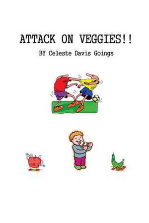 Attack on Veggies de Celeste Davis Goings