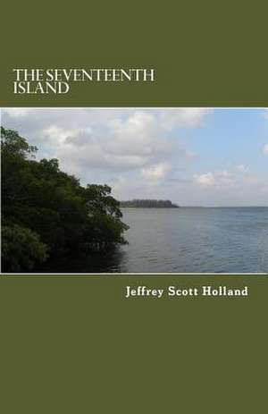 The Seventeenth Island de Jeffrey Scott Holland